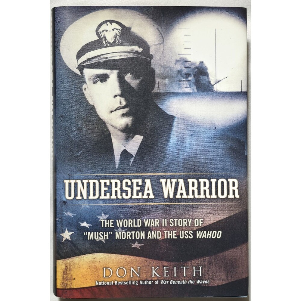 Undersea Warrior World War II Story Mush Morton USS Wahoo Don Keith Navy WWII